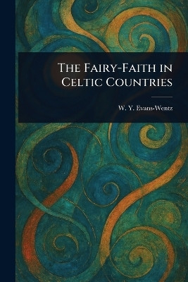 The Fairy-Faith in Celtic Countries(English, Paperback, Evans-Wentz W Y (Walter Yeeling))