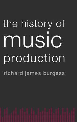 The History of Music Production(English, Hardcover, Burgess Richard James)