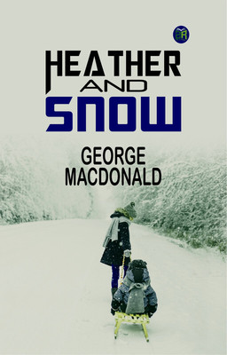 Heather and Snow(Paperback, George MacDonald)