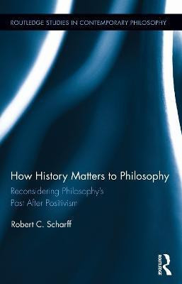 How History Matters to Philosophy(English, Hardcover, Scharff Robert C.)
