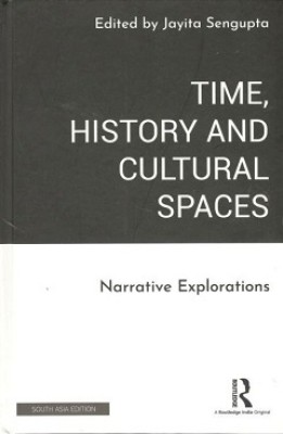 Time, History and Cultural Spaces: Narrative Explorations(Hardcover, Jayita Sengupta (ed.))