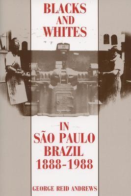 Blacks and Whites in Sao Paulo, Brazil, 1888-1988(English, Paperback, unknown)