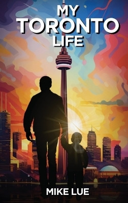My Toronto Life(English, Hardcover, Lue Mike)