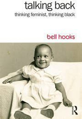 Talking Back: Thinking Feminist, Thinking Black(Paperback, Hooks, Bell)