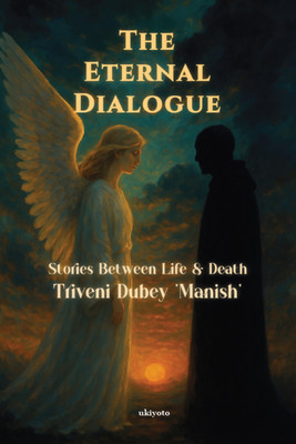 The Eternal Dialogue | Stories Between Life & Death(Paperback, Triveni Dubey 'Manish')