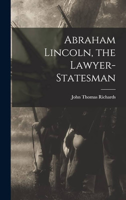 Abraham Lincoln: The Lawyer-Statesman(Book, Richards, John T.)