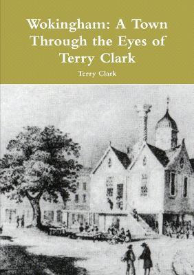 Wokingham: A Town Through the Eyes of Terry Clark(English, Paperback, Clark Terry)