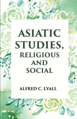 ASIATIC STUDIES RELIGIOUS AND SOCIAL(Paperback, ALFRED C. LYALL)