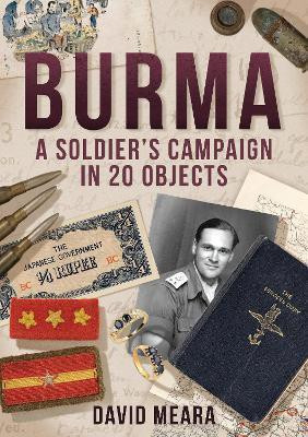 Burma: A Soldier's Campaign in 20 Objects(English, Paperback, Meara David)