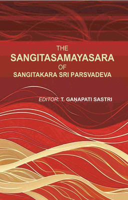 The Sangitasamayasara of Sangitakara Sri Parsvadeva [Hardcover](Hardcover, Editor: T. Ganapati Sastri)