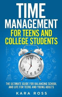 Time Management For Teens And College Students(English, Paperback, Ross Kara)