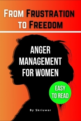 The Anger Management Self-Help Book for Women(English, Paperback, Skriuwer Com)