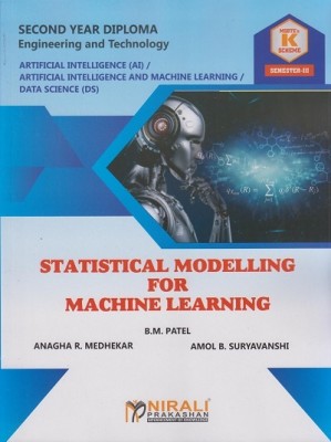 STATISTICAL MODELLING FOR MACHINE LEARNING - MSBTE K Scheme – Semester 3 – Second Year Diploma Course In Artificial Intelligence and Artificial Intelligence and Machine Learning AIML and Data Science(Paperback, B. M. Patel, Anagha R. Medhekar, Amol Suryavanshi)