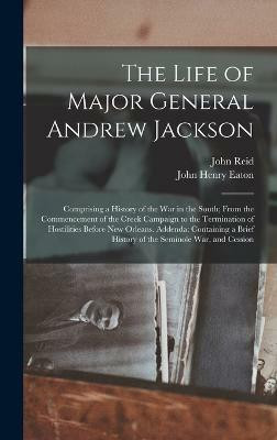 The Life of Major General Andrew Jackson(English, Hardcover, Reid John)