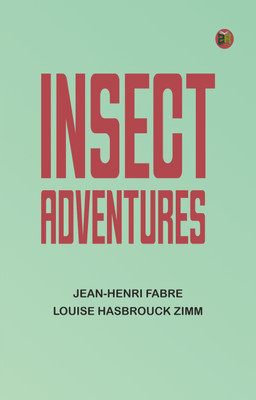 Insect Adventures(Paperback, Jean-Henri Fabre, Louise Hasbrouck Zimm)