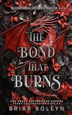 The Bond That Burns: A Dark Academia Fantasy Romance with Dragons & Vampires (Bloodwing Academy Book 2)(Paperback, Briar Boleyn)
