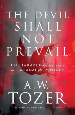 The Devil Shall Not Prevail - Unshakable Confidence in God`s Almighty Power(English, Paperback, Tozer A.w.)
