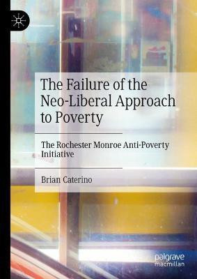 The Failure of the Neo-Liberal Approach to Poverty(English, Hardcover, Caterino Brian)
