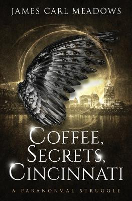 Coffee, Secrets, Cincinnati(English, Paperback, Meadows James Carl)