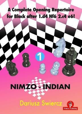 A Complete Opening Repertoire for Black after 1.d4 Nf6 2.c4 e6! - Volume 1 - Nimzo-Indian(English, Paperback, Swiercz Dariusz)