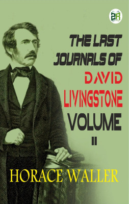 The Last Journals of David Livingstone Volume II(Hardcover, Horace Waller)