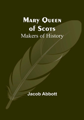 Mary Queen of Scots; Makers of History(English, Paperback, Abbott Jacob)