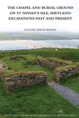 The Chapel and Burial Ground on St Ninian's Isle, Shetland: Excavations Past and Present: v. 32(English, Paperback, Barrowman Rachel C.)