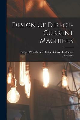Design of Direct-Current Machines; Design of Transformers; Design of Alternating-Current Machines(English, Paperback, Anonymous)
