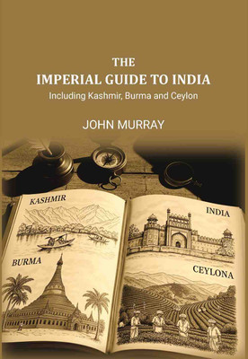The Imperial Guide to India: Including Kashmir, Burma and Ceylon,(Paperback, John Murray)