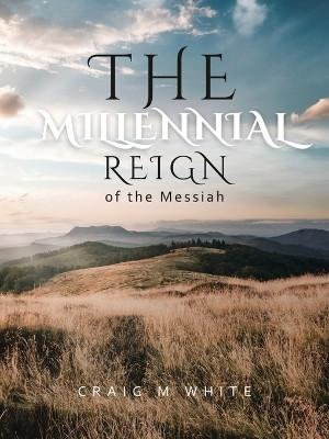 The Millennial Reign of the Messiah(English, Paperback, White Craig M)