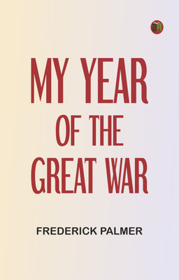 My Year of The Great War(Paperback, Frederick Palmer)