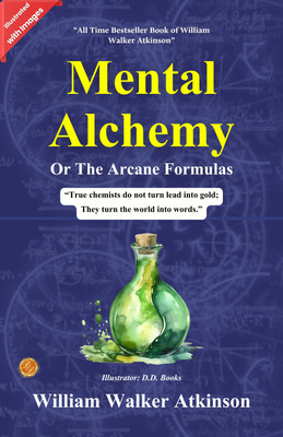 The Arcane Formulas Or Mental Alchemy (Illustrated)(Paperback, William Walker Atkinson)