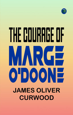 The Courage of Marge O'Doone(Paperback, James Oliver Curwood)
