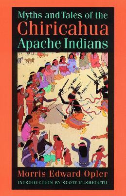 Myths and Tales of the Chiricahua Apache Indians(English, Paperback, Opler Morris E.)