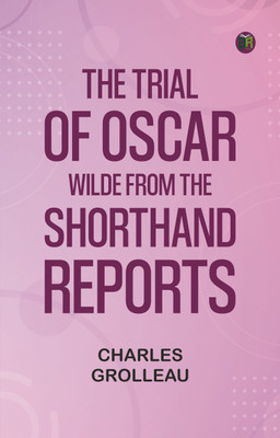 The Trial of Oscar Wilde, from the Shorthand Reports(Paperback, Charles Grolleau)