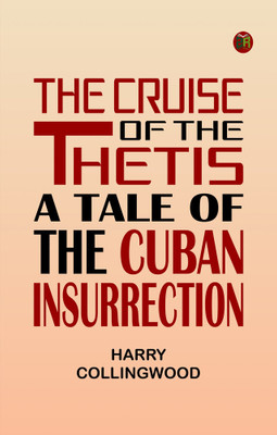 The Cruise of the Thetis: A Tale of the Cuban Insurrection(Paperback, Harry Collingwood)