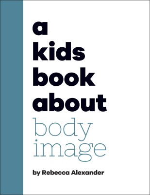 A Kids Book About Body Image(English, Hardcover, Alexander Rebecca)