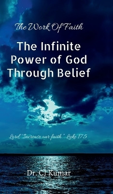 The Infinite Power of God Through Belief(English, Hardcover, Dr Cj Kumar)