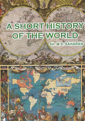 A Short History of the World : By SH. M. S. Saharan : Contents Include : The Renaissance: American Revolution : Causes and Consequences : Napoleon and His Impact : Revolution of 1830 in France – Causes and Consequences : Unification of Italy.(Paperback, SH M. S. Saharan) A Short History of the World : By SH. M. S. Saharan : Contents Include : The Renaissance: American Revolution : Causes and Consequences : Napoleon and His Impact : Revolution of 1830 in France – Causes and Consequences : Unification of Italy.(Paperback, SH M. S. Saharan)