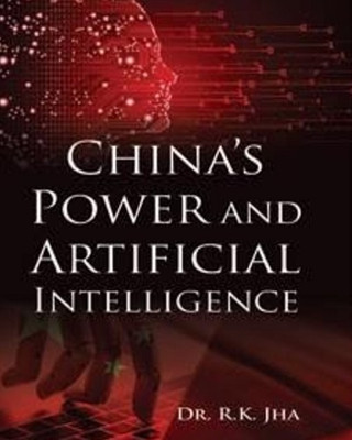 China's Power and Artificial Intelligence(Hardcover, Dr. R.K. Jha)