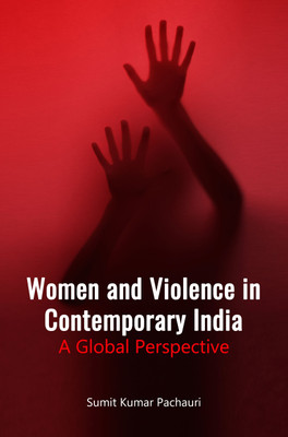 WOMEN AND VIOLENCE IN CONTEMPORARY INDIA: A GLOBAL PERSPECTIVE(Paperback, Sumit Kumar Pachauri)