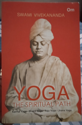Yoga The Spiritual Path- Karma Yoga, Bhakti Yoga, Raja Yoga, Jnana Yoga(English, Paperback, Swami Vivekananda)