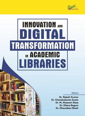 INNOVATION AND DIGITAL TRANSFORMATION IN ACADEMIC
LIBRARIES(Paperback, Dr. Rajesh Kumar, Dr. Chandrakanta Swain, Dr. M. Masoom Raza, Dr. Dilara Begum, Dr. Dhavalben Bhatt)