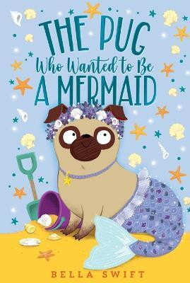 The Pug Who Wanted to Be a Mermaid(English, Paperback, Swift Bella)
