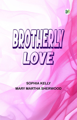 Brotherly Love(Paperback, Sophia Kelly, Mary Martha Sherwood)