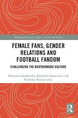 Female Fans, Gender Relations and Football Fandom(English, Paperback, Jakubowska Honorata)