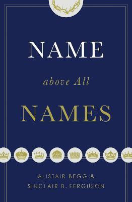 Name above All Names(English, Hardcover, Begg Alistair)