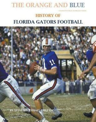 The Orange and Blue! History of Florida Gators Football(English, Paperback, LLC Steve's Football Bible)