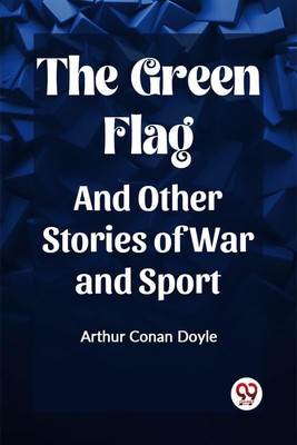 The Green FlagAnd Other Stories of War and Sport (Edition2023)(English, Paperback, Doyle Arthur Conan Sir)