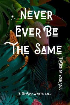 Never Ever be the Same(English, Paperback, R. Sriaishwarya Balu)